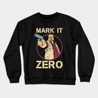 The Big Lebowski - Walter Sobchak - Mark it Zero Quote Crewneck Sweatshirt